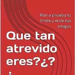 [READ EBOOK]$$ ❤ Que tan atrevido eres?¿?¿: Pon a prueba tu límite y el de tus amigos (Spanish Edi