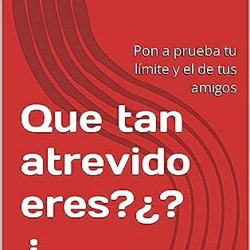 {ebook} ⚡ Que tan atrevido eres?¿?¿: Pon a prueba tu límite y el de tus amigos (Spanish Edition) E