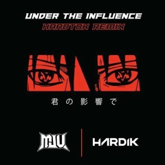 MJU & HARDIK - UNDER THE INFLUENCE (HARDTOK REMIX)