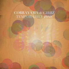 Cobrayama & Gibbz - Temporarily Fine