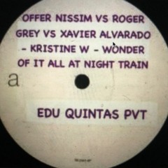 OFFER VS ROGER GREY VS XAVIER ALVARADO -WONDER OF ALL VS NIGHT TRAIN (EDU QUINTAS SHIFT2K19)