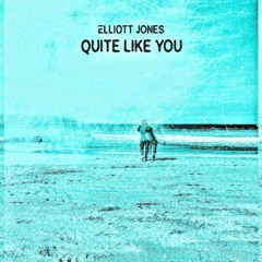 Elliott Jones - Quite Like You
