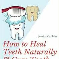 Download pdf How to Heal Teeth Naturally & Cure Tooth Decay: The book on holistic dental care, heali