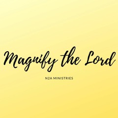 Magnify the Lord