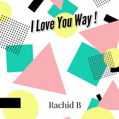 I Love You Way - Rachid B