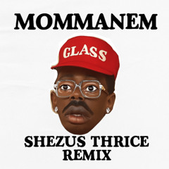 MOMMANEM (SHEZUS THRICE REMIX)