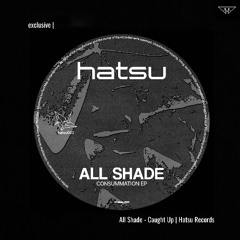 exclusive | All Shade - Caught Up | Hatsu Records