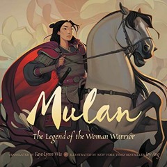 [ACCESS] EPUB 💚 Mulan: The Legend of the Woman Warrior by  Faye-Lynn Wu &  Joy Ang [