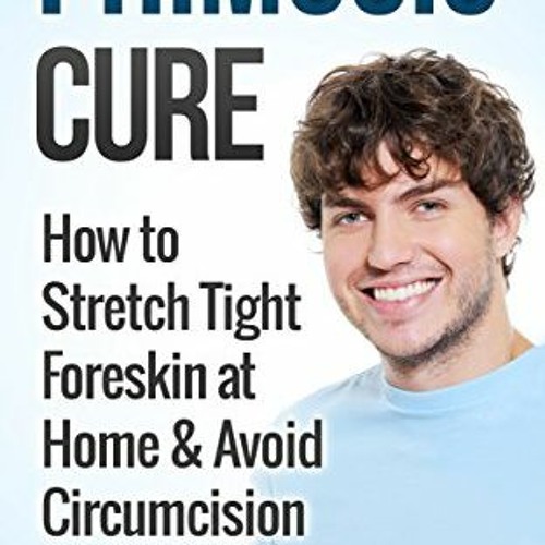 Phimosis Cure: How to Stretch Tight Foreskin at Home & Avoid Circumcision  (Penis Enhancement, Jelqing, Kegels, Erectile Dysfunction, ED) - Brits,  Arvin: 9781500995102 - AbeBooks