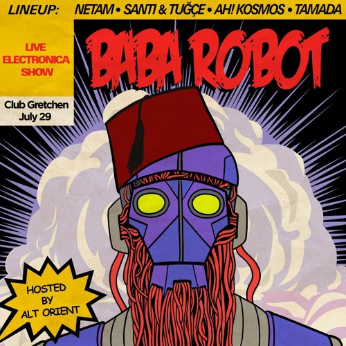 Stream Alt Orient | Listen to Baba Robot Concert Live at Club Gretchen,  Berlin W/ Santi & Tuğçe, Ah! Kosmos, Tamada & Netam playlist online for  free on SoundCloud