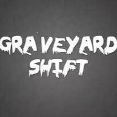 Graveyard Shift