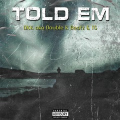 DKK Feat TG -  TOLD EM  (Beat by Double K Beatz)