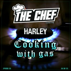 Cooking With Gas Ep. 5 Featuring Harley