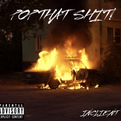 POP THAT SHIT!