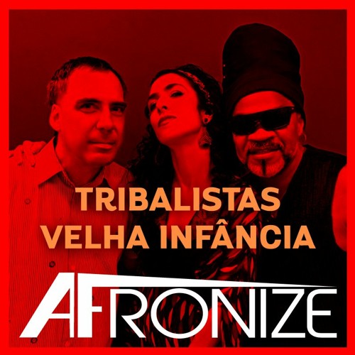 Stream Velha Infancia Tribalistas Remix Afronize By Afronize Listen Online For Free On Soundcloud
