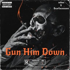 Gun Him Down (feat. $carfacesuave)