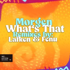 Morgen • What's That - (Lafken Remix) [We Küyen Records]