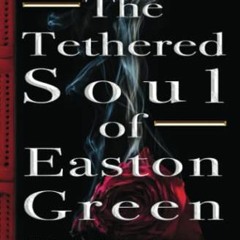 FREE EBOOK 💝 The Tethered Soul of Easton Green: The Tethered Soul Series Book 1 by