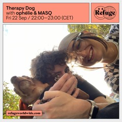 Therapy Dog #19 w/ MASQ & ophélie @ Refuge Worldwide - 22/09/2023