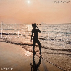 Better Alone (Jasmin Walia & Leventis)