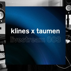 003: KLINES x Taumen (Livestream Mix)
