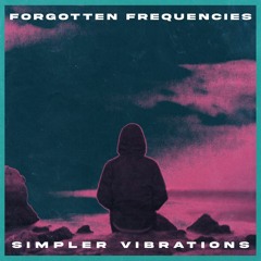 Forgotten Frequencies - Simpler Vibrations