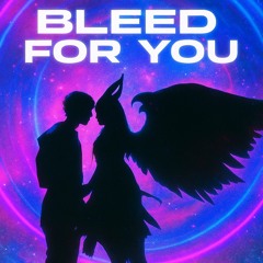 Bleed for you