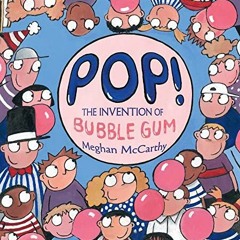 [Free] EBOOK ✔️ Pop!: The Invention of Bubble Gum by  Meghan McCarthy &  Meghan McCar