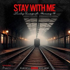 Stay With Me ft. Harvey H (Prod. by Empire)