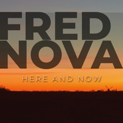 Fred Nova - here and now