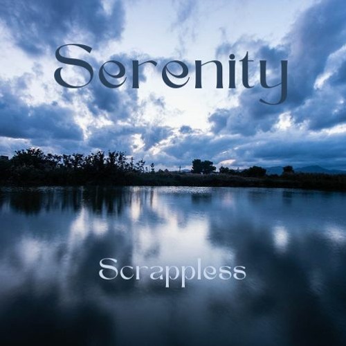 Stream Serenity by Scrappless | Listen online for free on SoundCloud