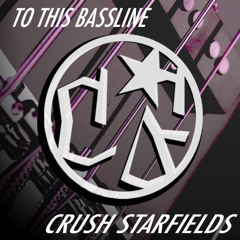 To This Bassline (Original Mix)- Crush Starfields