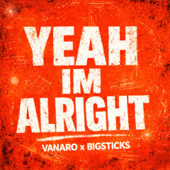 yeah im alright - BIG STICKS MIX