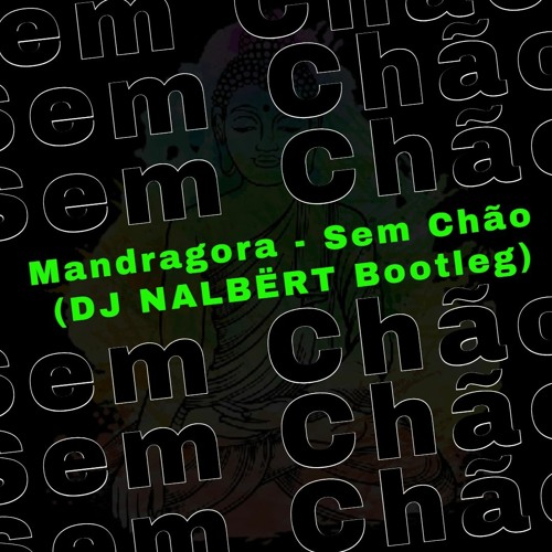 Mandragora - Sem Chão (DJ NALBËRT Bootleg)