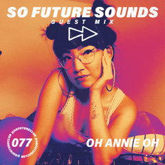 So Future Sounds 077: Oh Annie Oh (Guest Mix)