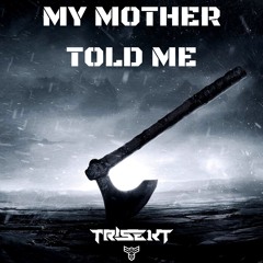My Mother Told Me - Viking Anthem (TRISEKT Remix)