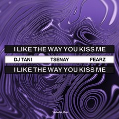 DJ Tani, Tsenay & FEARZ - i like the way you kiss me [Techno]