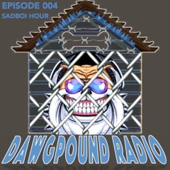 Dawg Pound Radio EP004 Sadboi Hour