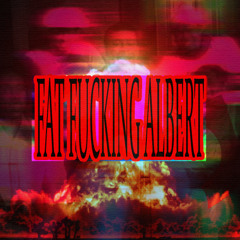 FAT FUCKING ALBERT