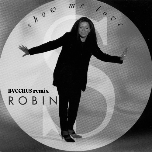 Stream Robin S - Show Me Love (BVCCHUS remix) - Free Download by