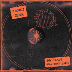 JME & Giggs - Man Don't Care (Thornz Remix) [FREE DOWNLOAD]