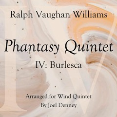 Phantasy Quintet, Mvt. IV: Burlesca (arr. for Wind Quintet)