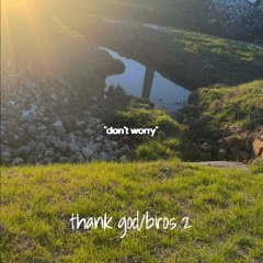 thank god/bros 2 (bonsiye)