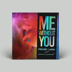 Me Without You Ft. Laurent L'aimant & Piques (VOCALS)