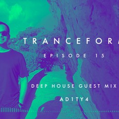 Tranceform 15: Deep House Guest Mix by AD1TY4