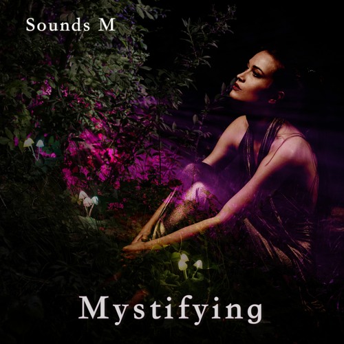 Stream Mystifying by Sounds M | Listen online for free on SoundCloud