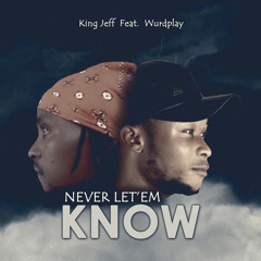 Never Let'em Know (feat. WurdPlay)