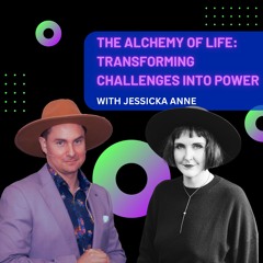 The Alchemy of Life: Transforming Challenges into Power with Jessika Anne