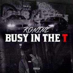 RGNINE - Busy In The T