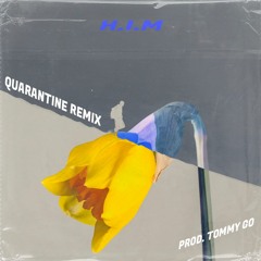H.I.M - Quarantine REMIX (Prod. Tommy Go)